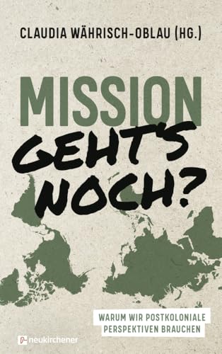 Mission - geht's noch?: Warum wir postkoloniale Perspektiven brauchen von Neukirchener Verlag