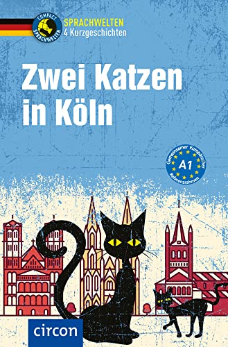 Zwei Katzen in Köln: Deutsch als Fremdsprache (DaF) A1 (Compact Sprachwelten Kurzgeschichten)