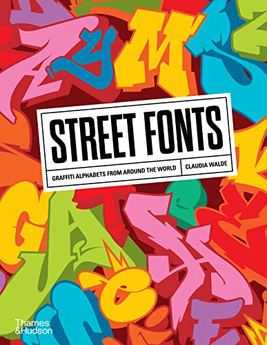 Street Fonts: Graffiti Alphabets from Around the World Street Fonts: Graffiti Alphabets from Around the World von Thames & Hudson