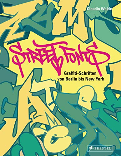 Street Fonts: Graffiti-Schriften von Berlin bis New York von Prestel Verlag