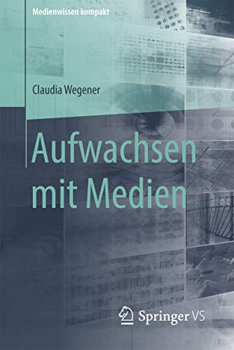 Aufwachsen mit Medien (Medienwissen kompakt, Band 1) von Springer VS