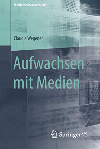 Aufwachsen mit Medien (Medienwissen kompakt, Band 1)