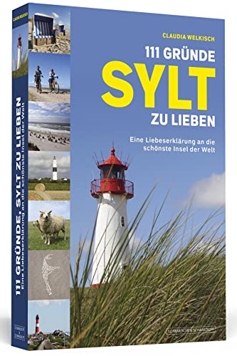 111 Gründe, Sylt zu lieben: Eine Liebeserklärung an die schönste Insel der Welt | Jetzt mit großem Farbteil! 111 Gründe, Sylt zu lieben: Eine Liebeserklärung an die schönste Insel der Welt | Jetzt mit großem Farbteil! von Schwarzkopf + Schwarzkopf