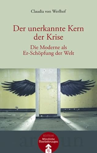 Der unerkannte Kern der Krise: Die Moderne als Er-Schöpfung der Welt