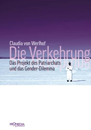 Die Verkehrung: Das Projekt des Patriarchats und das Gender-Dilemma