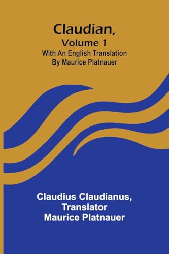 Claudian, Volume 1; With An English Translation By Maurice Platnauer von Alpha Editions