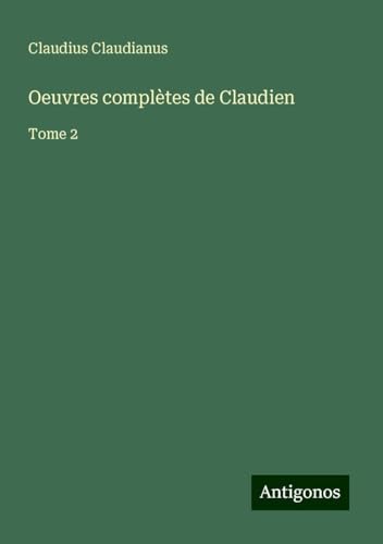 Oeuvres complètes de Claudien: Tome 2 von Antigonos Verlag