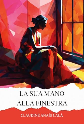 La sua mano alla finestra. Ediz. integrale La sua mano alla finestra. Ediz. integrale von CTL (Livorno)