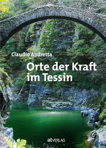 Orte der Kraft im Tessin von AT Verlag