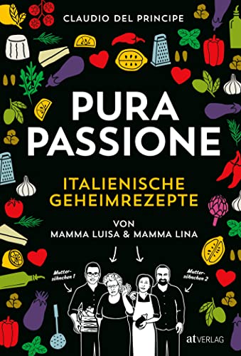 PURA PASSIONE: Kochen mit amore. Über 100 italienische Geheimrezepte von Mamma Luisa und Mamma Lina. Risotto, Polenta, Pasta selbst machen, leckere Dolci – typisch italienische Küche für zuhause von AT Verlag