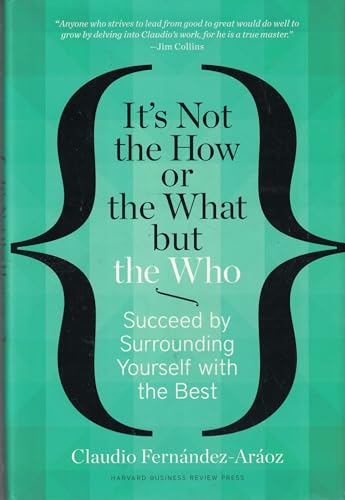 It's Not the How or the What but the Who: Succeed by Surrounding Yourself with the Best von Harvard Business Review Press