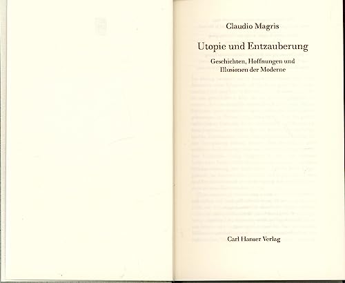 Utopie und Entzauberung: Geschichten, Hoffnungen und Illusionen der Moderne von Hanser, Carl GmbH + Co.