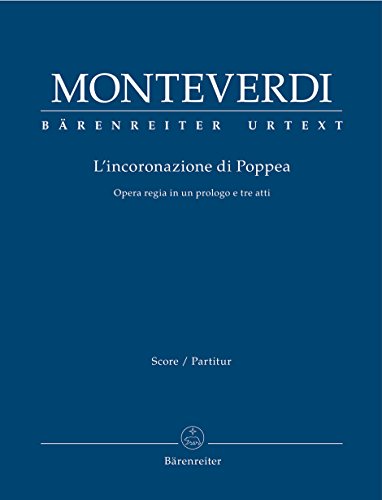 L'incoronazione di Poppea -Opera regia in einem Prolog und drei Akten-. Partitur, Urtextausgabe. BÄRENREITER URTEXT