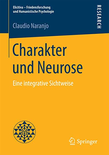 Charakter und Neurose: Eine integrative Sichtweise (Elicitiva – Friedensforschung und Humanistische Psychologie) von Springer