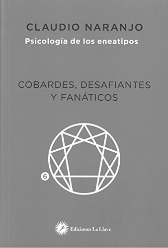 Cobardes, desafiantes y fanáticos : las formas del miedo (Psicología de los eneatipos) Cobardes, desafiantes y fanáticos : las formas del miedo (Psicología de los eneatipos)