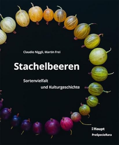Stachelbeeren: Sortenvielfalt und Kulturgeschichte von Haupt Verlag AG