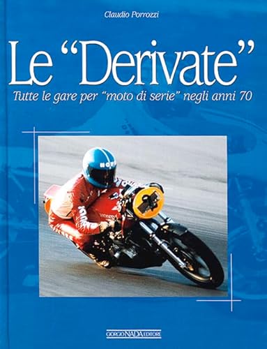 Le derivate. Tutte le gare per «moto di serie» negli anni '70. Ediz. illustrata von Nada