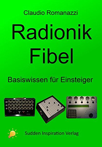 Radionik Fibel: Basiswissen für Einsteiger Radionik Fibel: Basiswissen für Einsteiger von Sudden Inspiration Verlag e.K.