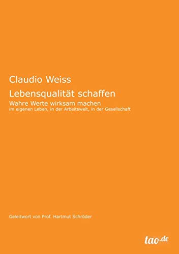 Lebensqualität schaffen: Wahre Werte wirksam machen - im eigenen Leben, in der Arbeitswelt, in der Gesellschaft von Tao.de in J. Kamphausen