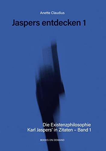 Jaspers entdecken 1: Die Existenzphilosophie Karl Jaspers´ in Zitaten von Book on Demand