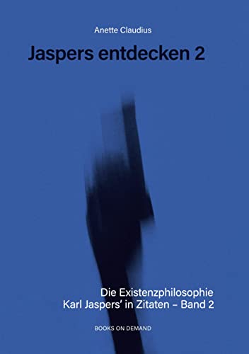 Jaspers entdecken 2: Die Existenzphilosophie Karl Jaspers´ in Zitaten