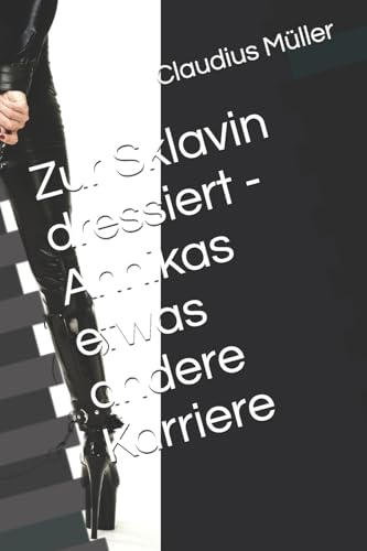 Zur Sklavin dressiert - Annikas etwas andere Karriere (Ricarda-Zyklus, Band 1) von Independently published