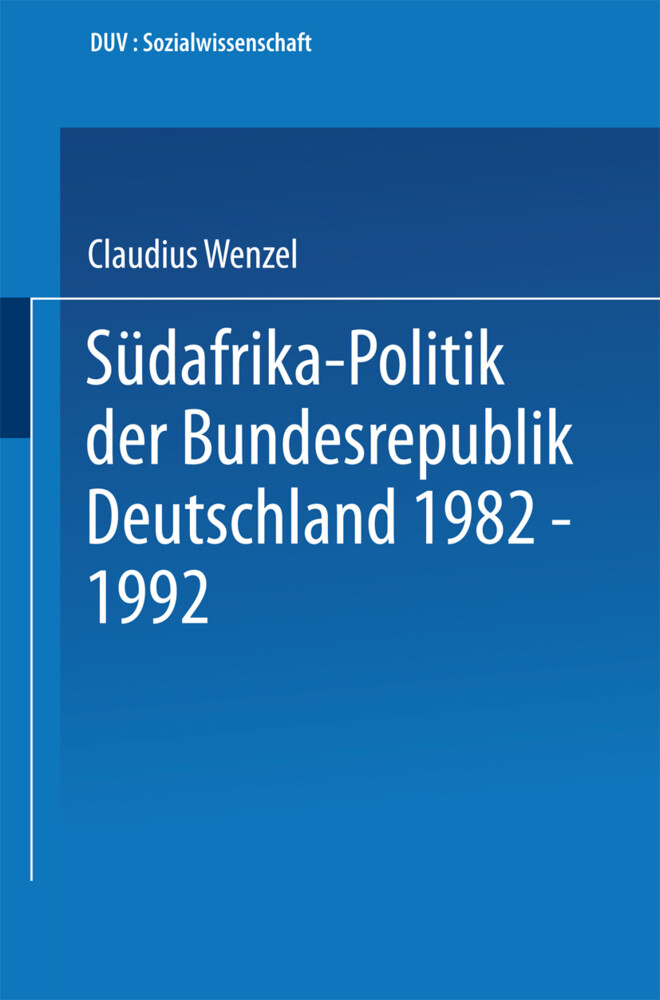 Südafrika-Politik der Bundesrepublik Deutschland 1982 - 1992 von Deutscher Universitätsverlag