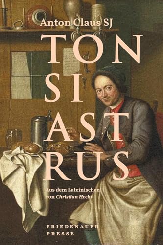 Tonsiastrus: Eine jesuitische Schulkomödie (Friedenauer Presse Wolffs Broschur) von Matthes & Seitz Verlag