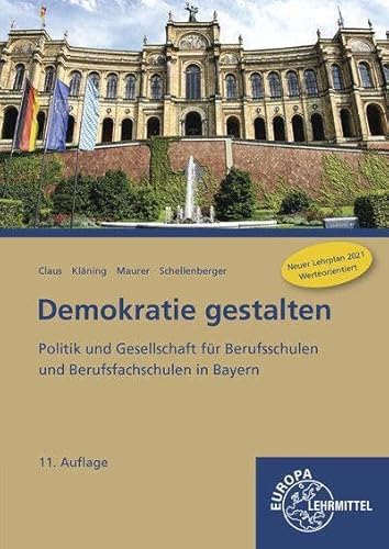 Demokratie gestalten - Bayern: Politik und Gesellschaft für Berufsschulen und Berufsfachschulen in Bayern von Europa Lehrmittel Verlag
