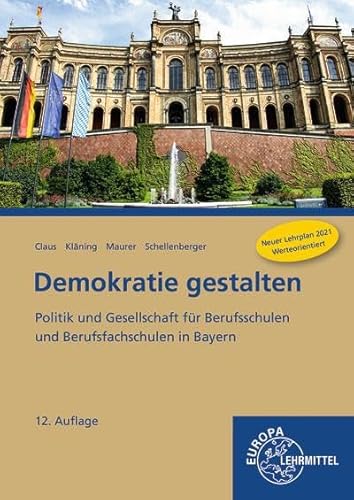 Demokratie gestalten: Politik und Gesellschaft für Berufsschulen und Berufsfachschulen in Bayern Demokratie gestalten: Politik und Gesellschaft für Berufsschulen und Berufsfachschulen in Bayern