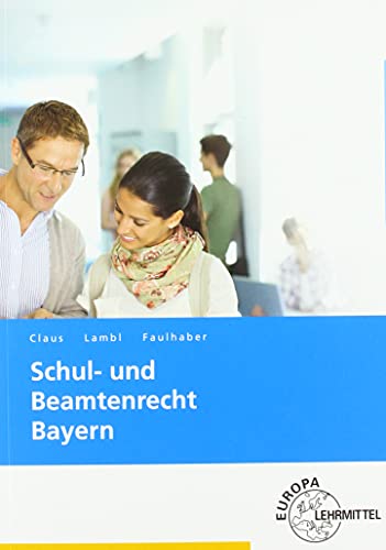 Schul- und Beamtenrecht Bayern: für die Lehramtsausbildung und Schulpraxis von Europa-Lehrmittel