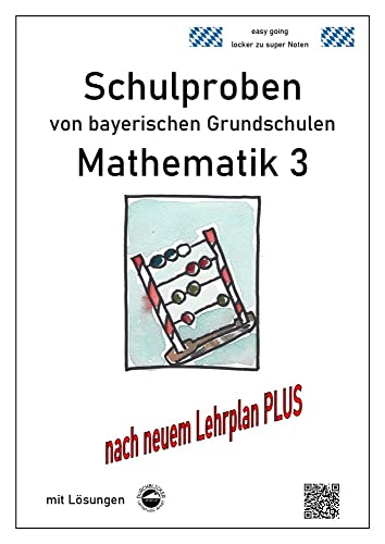 Schulproben von bayerischen Grundschulen - Mathematik 3 mit ausführlichen Lösungen: nach neuem Lehrplan PLUS