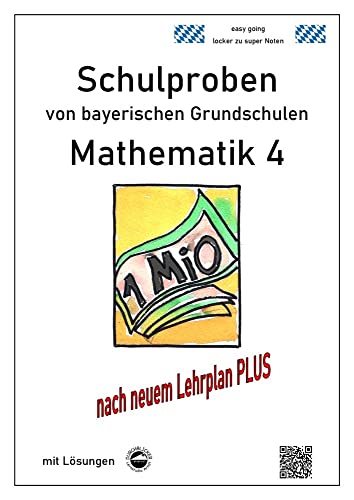 Schulproben von bayerischen Grundschulen - Mathematik 4 mit ausführlichen Lösungen: nach neuem Lehrplan PLUS
