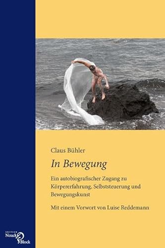 In Bewegung: Ein autobiografischer Zugang zu Körpererfahrung, Selbststeuerung und Bewegungskunst. Mit einem Vorwort von Luise Reddemann von Edition Noack & Block