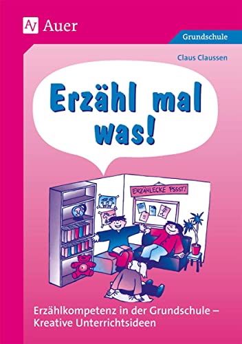 Erzähl mal was!: Materialien für das mündliche Erzählen in der Grundschule (1. bis 4. Klasse)