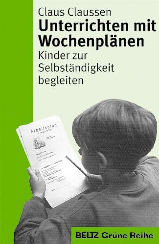 Unterrichten mit Wochenplänen: Kinder zur Selbständigkeit begleiten (Beltz Grüne Reihe)