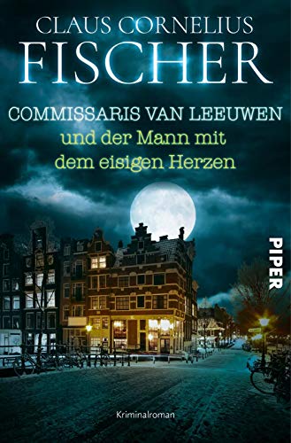 Commissaris van Leeuwen und der Mann mit dem eisigen Herzen (Commissaris van Leeuwen 4): Kriminalroman
