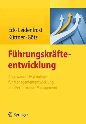 Führungskräfteentwicklung: Angewandte Psychologie für Managemententwicklung und Performance-Management von Springer