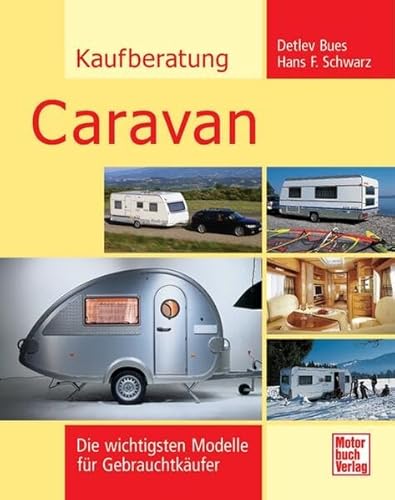 Kaufberatung Caravan: Die wichtigsten Modelle für Gebrauchtkäufer von Motorbuch Verlag