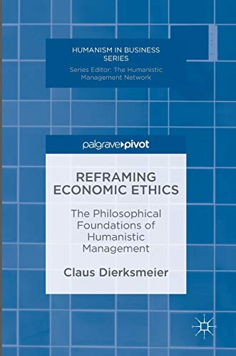 Reframing Economic Ethics: The Philosophical Foundations of Humanistic Management (Humanism in Business Series) von MACMILLAN