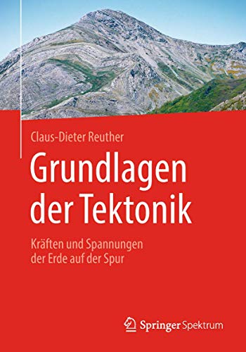 Grundlagen der Tektonik: Kräften und Spannungen der Erde auf der Spur von Springer Spektrum