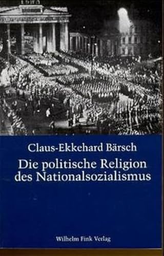 Die politische Religion des Nationalsozialismus: Die religiöse Dimension der NS-Ideologie in den Schriften von Dietrich Eckart, Joseph Goebbels, Alfred Rosenberg und Adolf Hitler von Brill | Fink