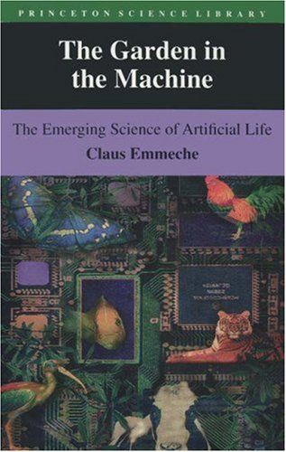 The Garden in the Machine: The Emerging Science of Artificial Life The Garden in the Machine: The Emerging Science of Artificial Life von Princeton University Press