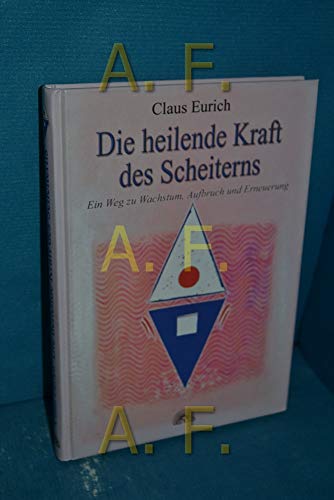 Die heilende Kraft des Scheiterns: Ein Weg zu Wachstum, Aufbruch und Erneuerung