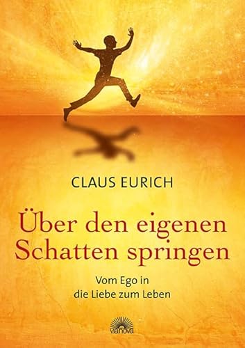 Über den eigenen Schatten springen: Vom Ego in die Liebe zum Leben