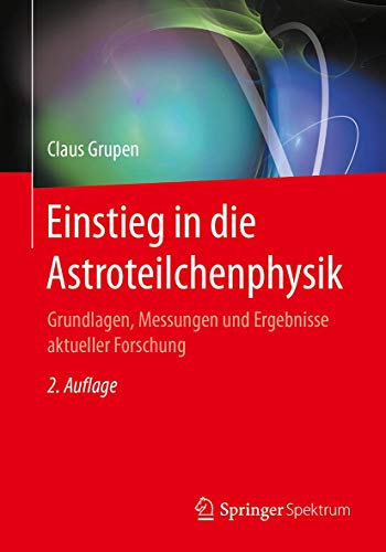 Einstieg in die Astroteilchenphysik: Grundlagen, Messungen und Ergebnisse aktueller Forschung