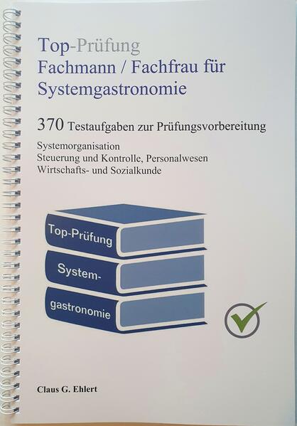 Top-Prüfung Fachmann / Fachfrau für Systemgastronomie - 370 Aufgaben für die Abschlussprüfung von Ehlert Claus-Günter