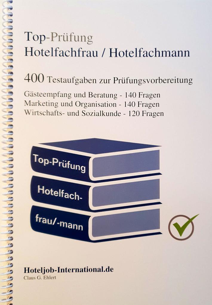 Top-Prüfung Hotelfachfrau / Hotelfachmann - 400 Übungsaufgaben für die Abschlussprüfung von Ehlert Claus-Günter