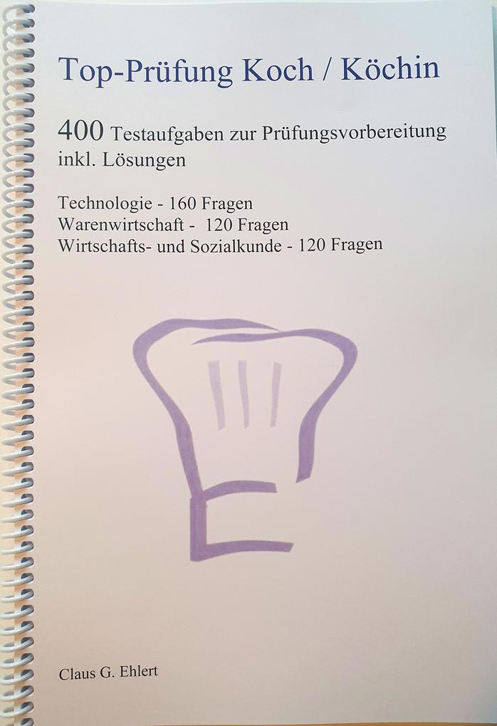 Top Prüfung Koch / Köchin - 400 Testaufgaben zur Prüfungsvorbereitung inkl. Lösungen von Ehlert Claus-Günter