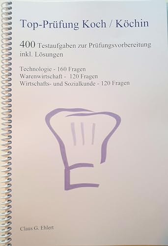 Top Prüfung Koch / Köchin - 400 Übungsaufgaben für die Abschlussprüfung: Aufgaben inkl. Lösungen für eine effektive Prüfungsvorbereitung auf die ... ... Wirtschafts- und Sozialkunde - 120 Fragen
